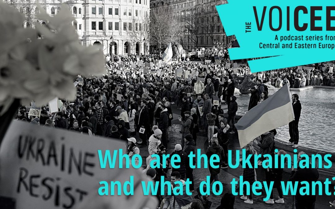 The VoiCEE podcast: who are the Ukrainians, and what do they want?